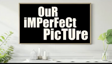 Our Imperfect Picture - Dec 10, 2024